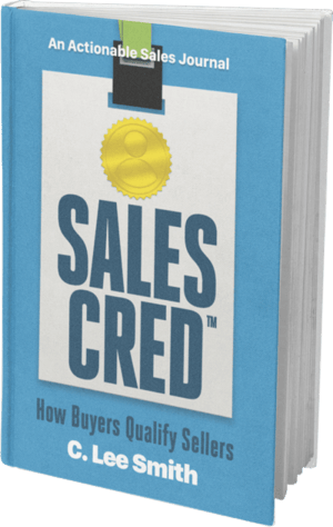 SalesCred - How Buyers Qualify Sellers by bestselling author C. Lee Smith, sales credibility, credibility, sales skills, soft skills, building trust, sales intelligence SalesCred - How Buyers Qualify Sellers by bestselling author C. Lee Smith, sales credibility, credibility, sales skills, soft skills, building trust, sales intelligence