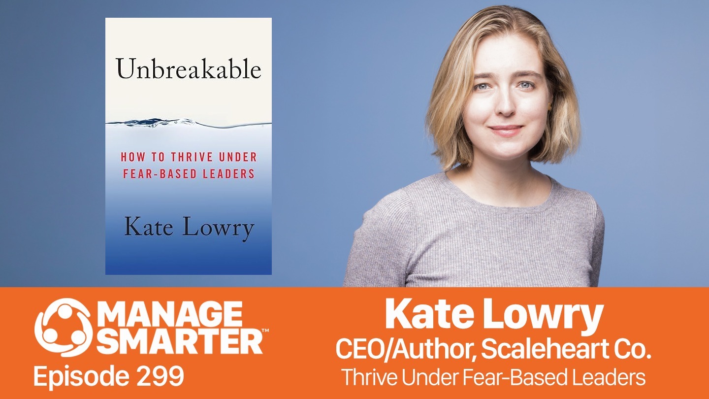 Featured image for “Manage Smarter 299 — Identifying and Surviving Fear-​Based Bosses with Kate&nbsp;Lowry”