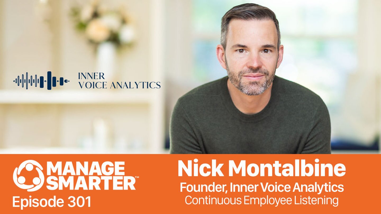 Nick Montalbine of Inner Voice Analytics guests on the Manage Smarter podcast share insight on Executive Listening Skills, Employee Feedback and their impact on Employee Retention.