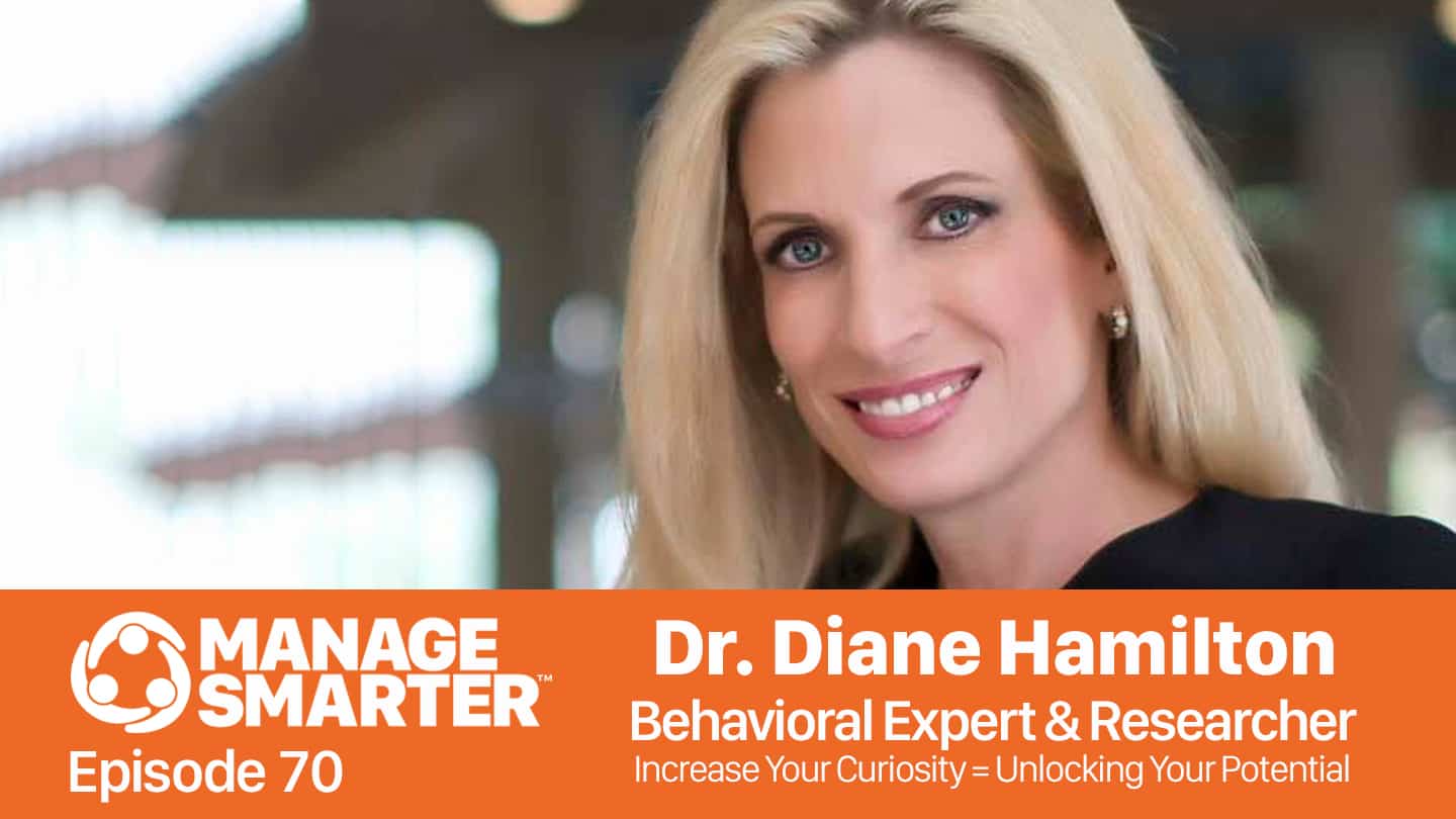 Featured image for “Manage Smarter 70 — Dr. Diane Hamilton: Increase Your Curiosity, Unlock Your Potential”