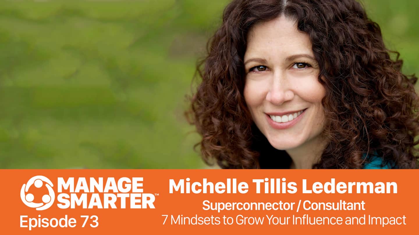 Featured image for “Manage Smarter 73 — Michelle Tillis Lederman: 7 Mindsets to Grow Your Influence and Impact”