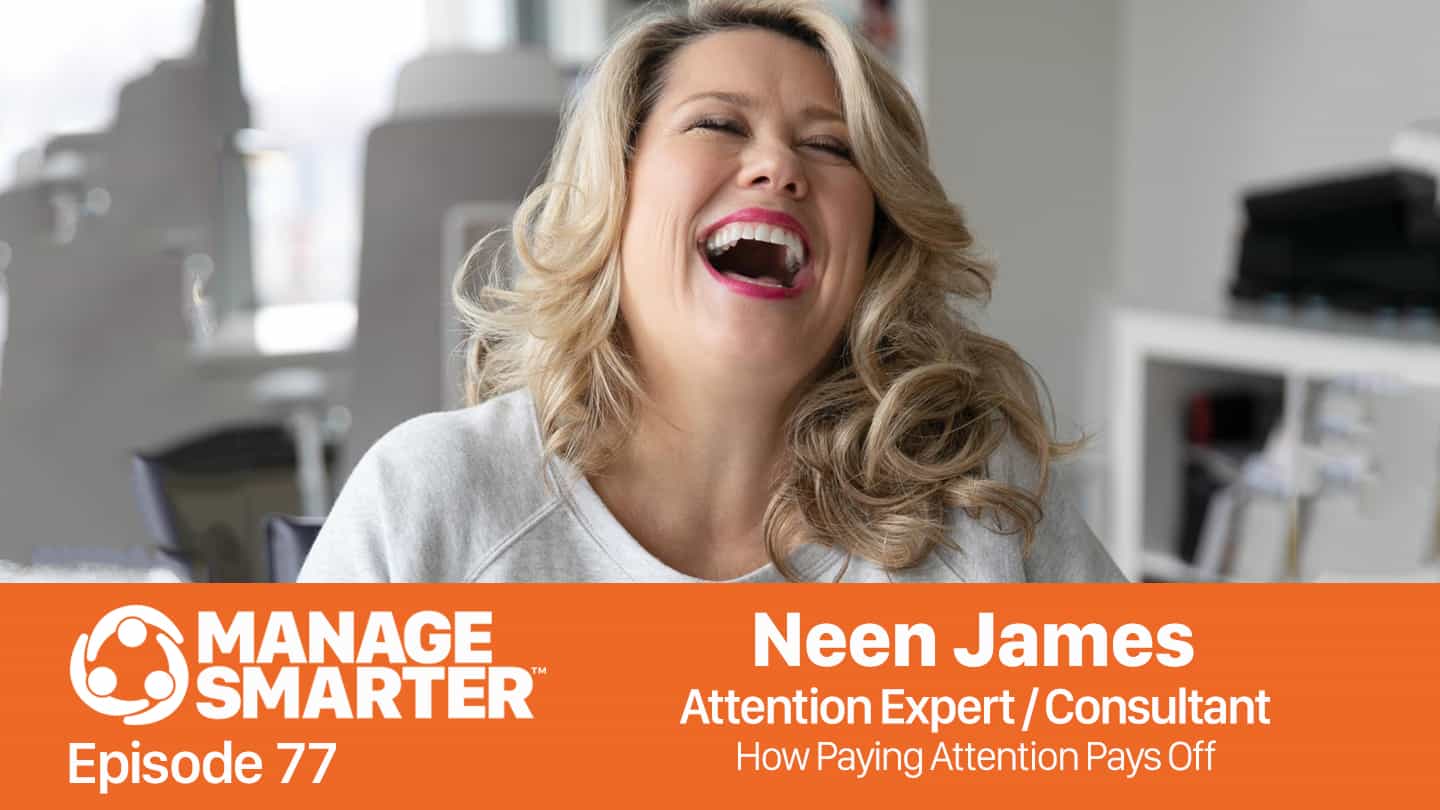 Featured image for “Manage Smarter 77 — Neen James: How Paying Attention Pays Off”