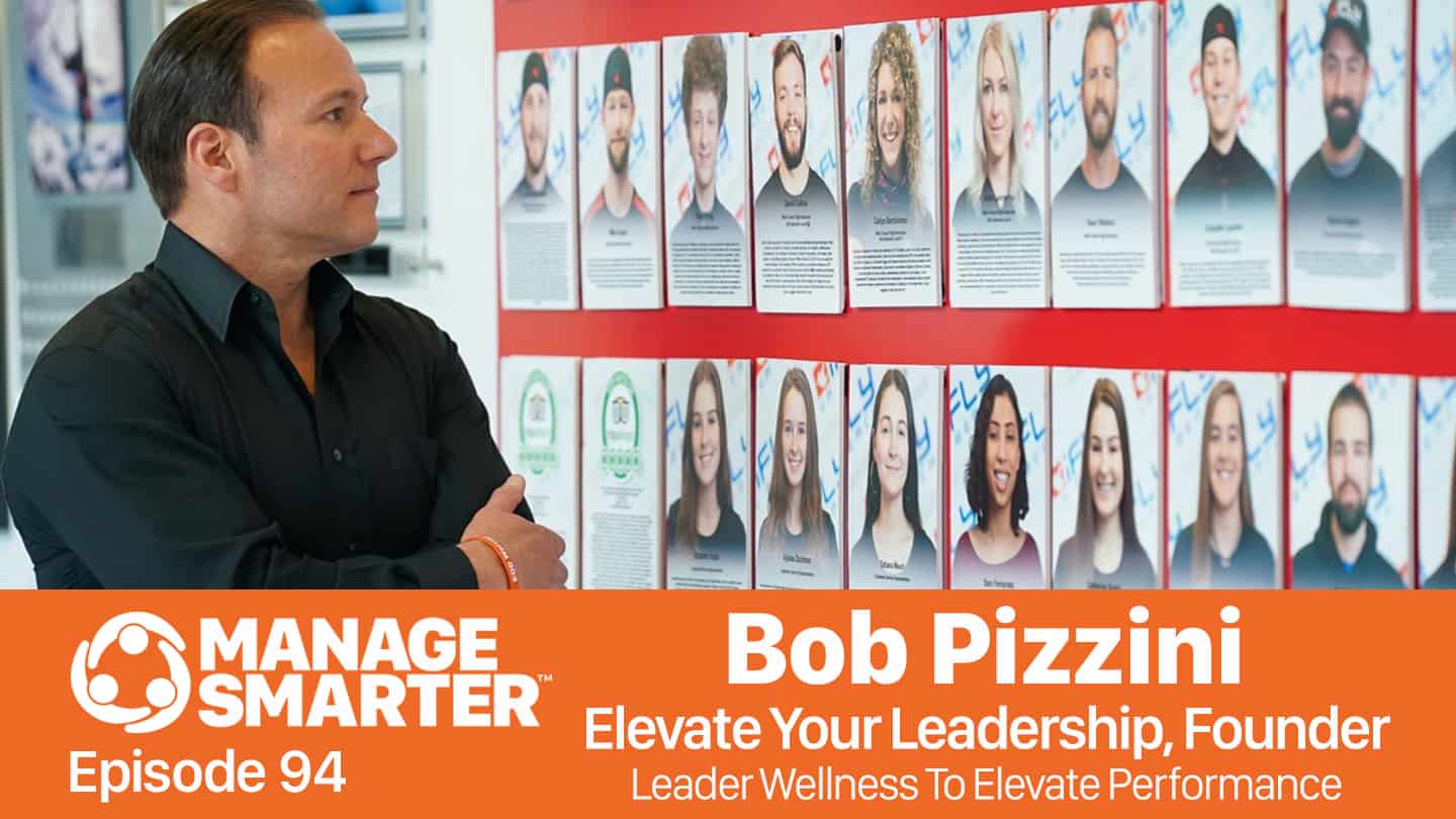Featured image for “Manage Smarter 94 — Bob Pizzini: Manage Your Wellness to Elevate Performance”