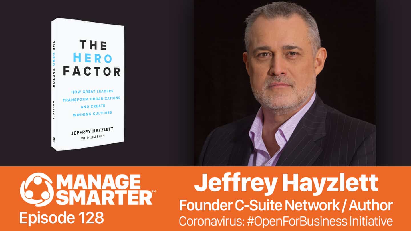 Featured image for “Manage Smarter 128 — Jeffrey Hayzlett: #OpenforBusiness After COVID-​19 Lockdowns”