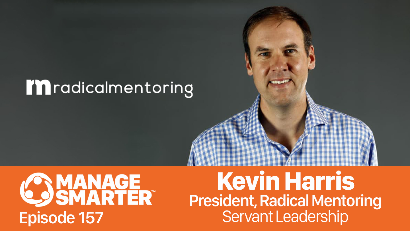 Featured image for “Manage Smarter 157 — Kevin Harris: Servant Leadership and Radical Mentoring”