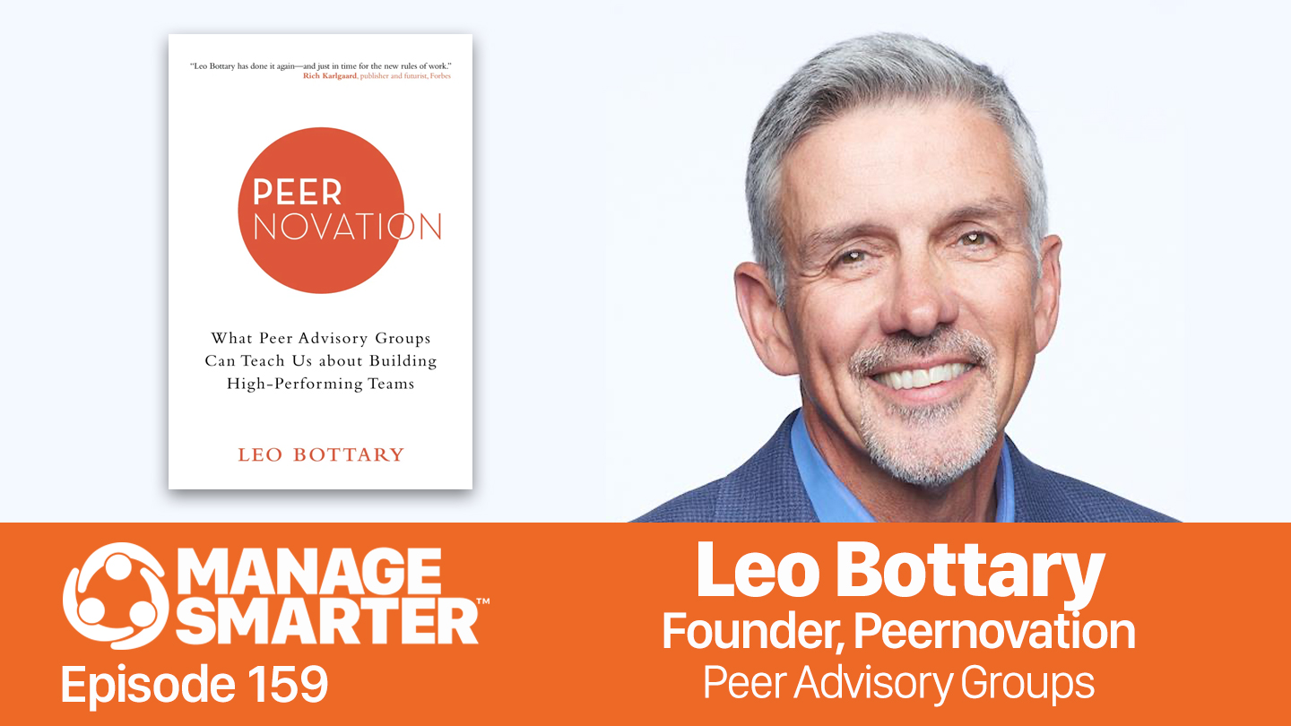 Featured image for “Manage Smarter 159 — Leo Bottary: Using Peer Advisory Groups to Build High-​Performing Teams”