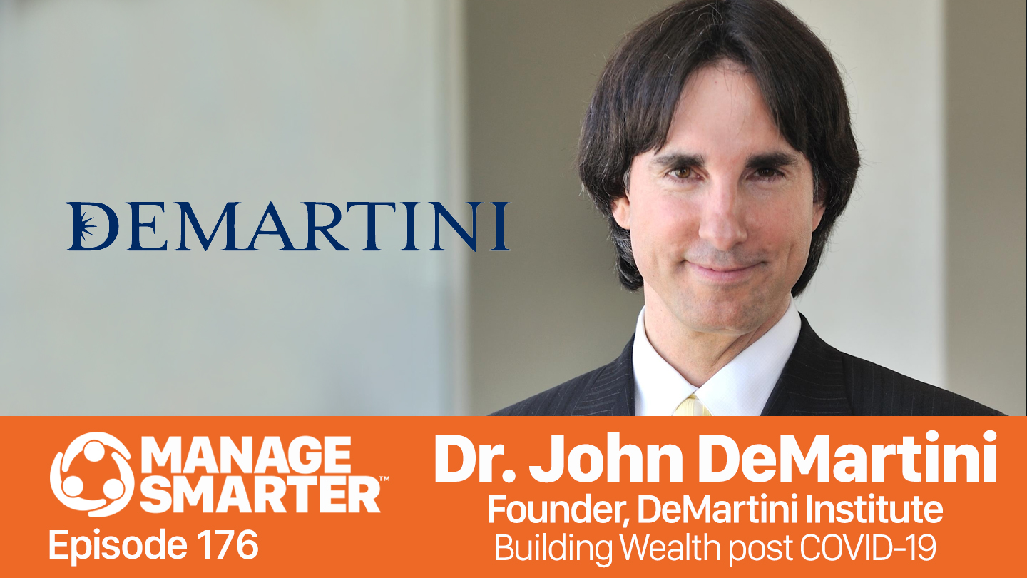 Featured image for “Manage Smarter 176 — Dr. John DeMartini: Building Wealth Post-COVID”