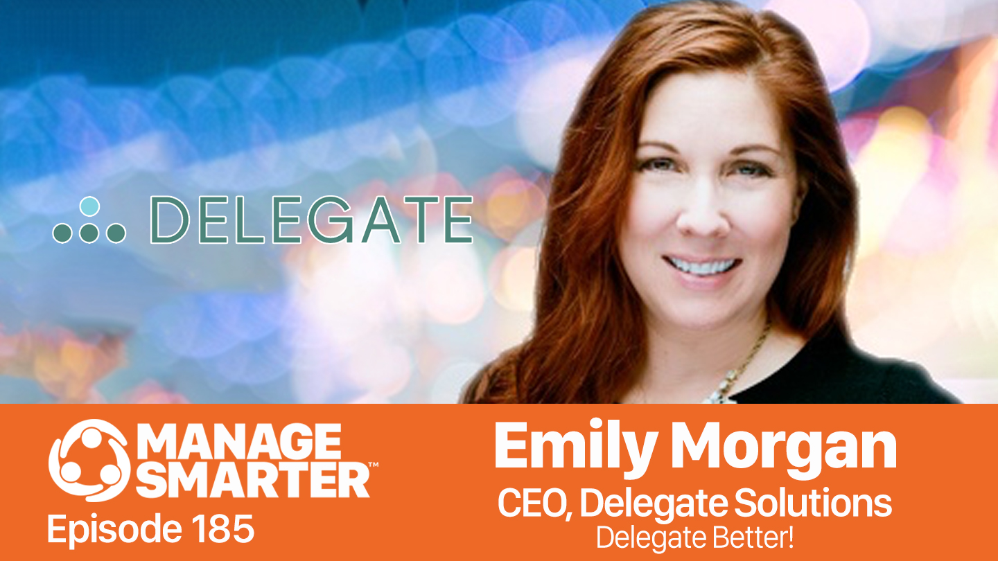 Featured image for “Manage Smarter 185 — Emily Morgan: How to Delegate Better”