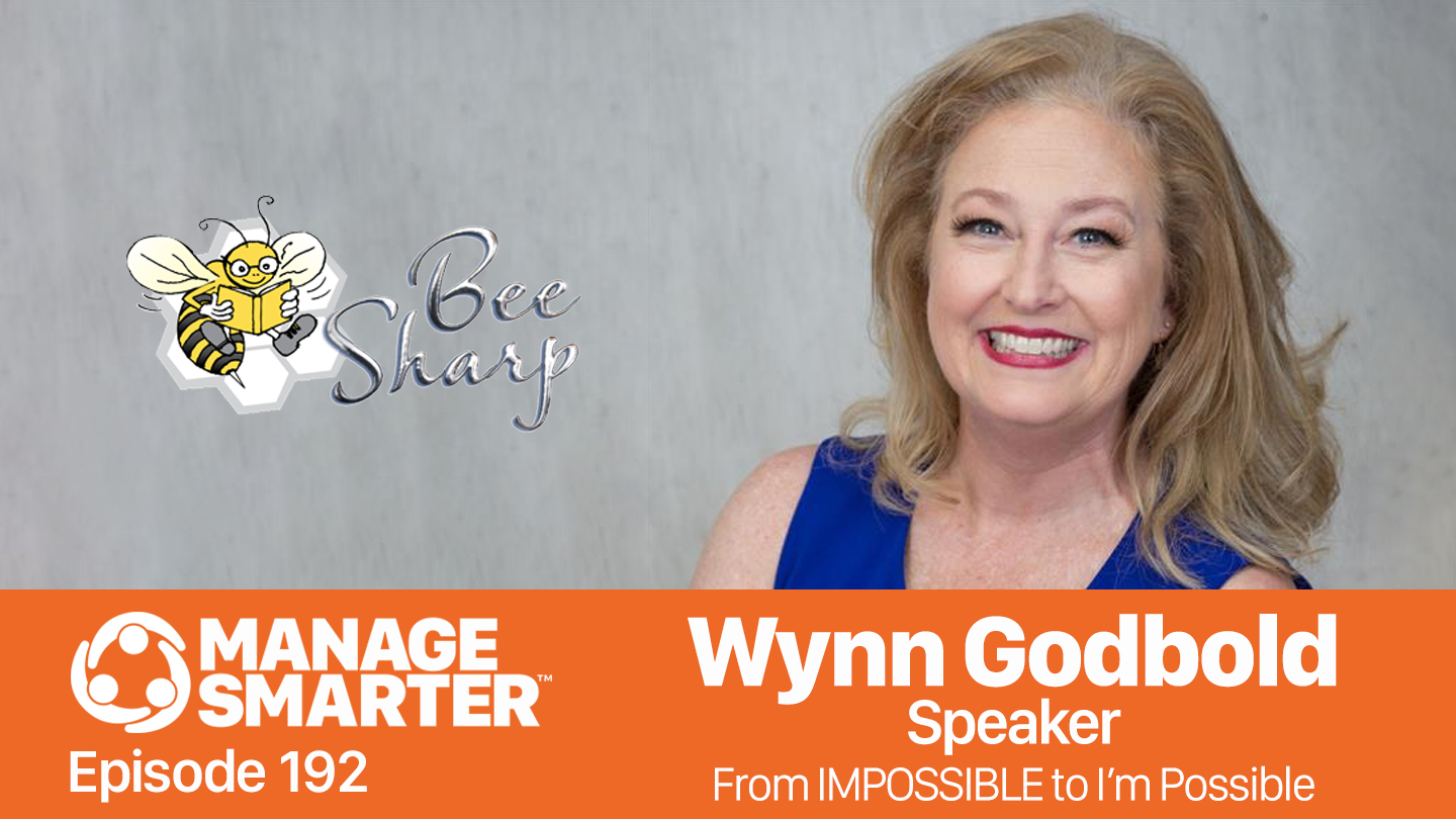 Featured image for “Manage Smarter 192 — Wynn Godbold : From IMPOSSIBLE to  "I'm Possible" Mindset”
