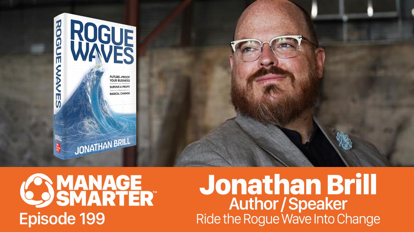 Featured image for “Manage Smarter 199 — Jonathan Brill: Ride the Rogue Wave Into the Future”