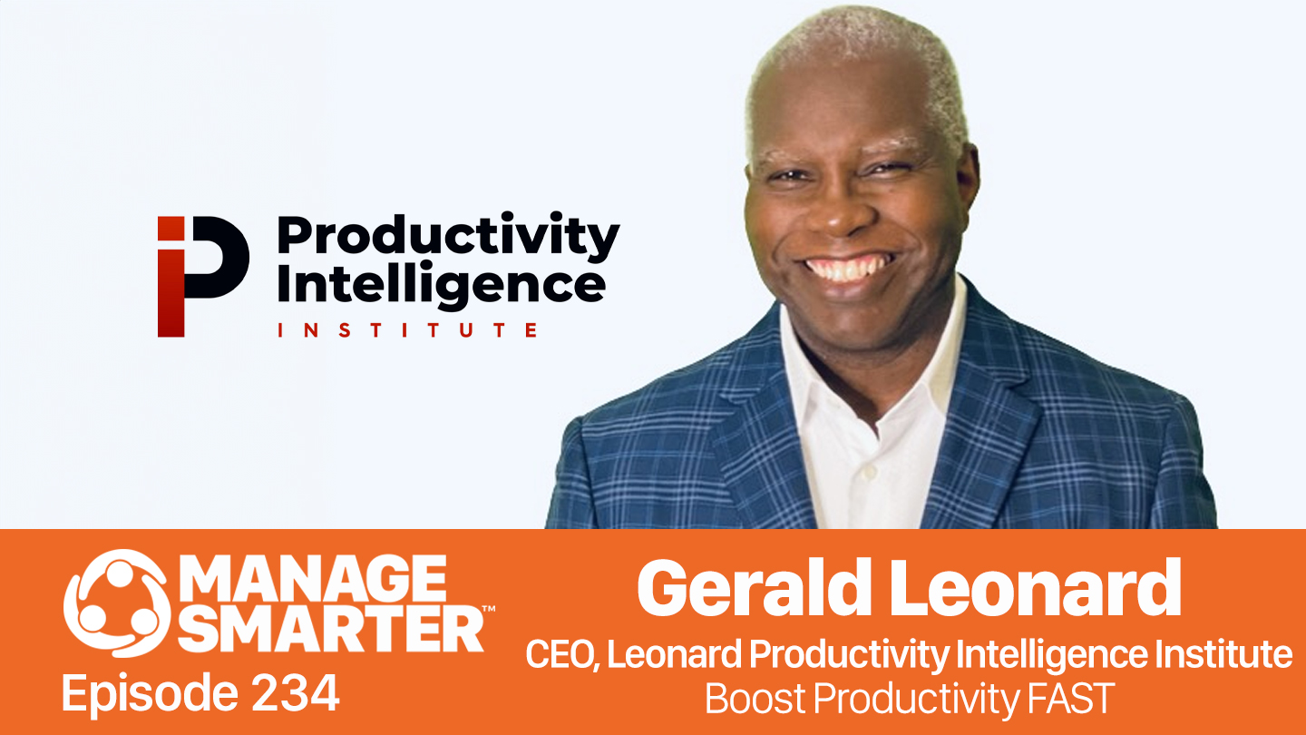 Featured image for “Manage Smarter 234 — Gerald Leonard: How to Boost Productivity FAST”
