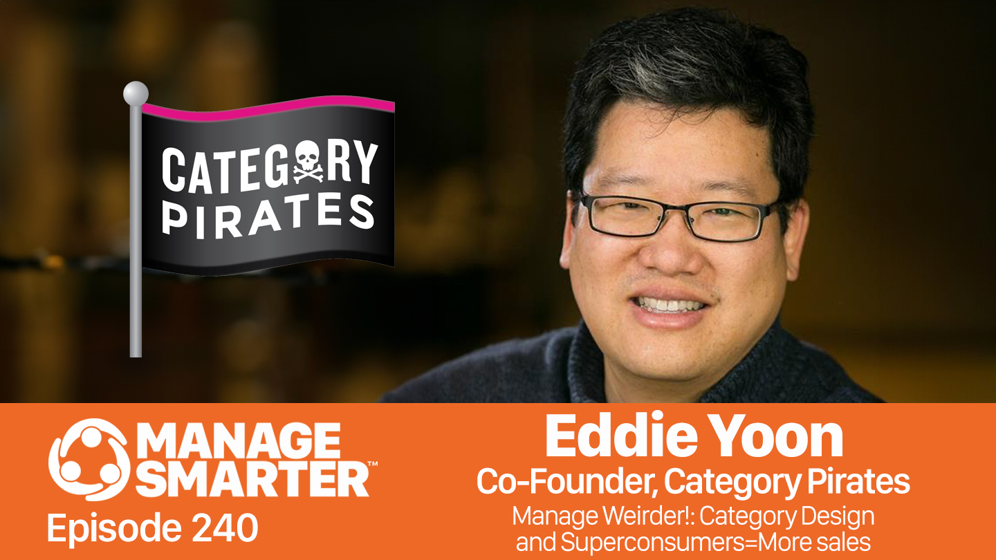 Featured image for “Manage Smarter 240 — Eddie Yoon: Manage Weirder! Category Design and Superconsumers=Unique Insight”