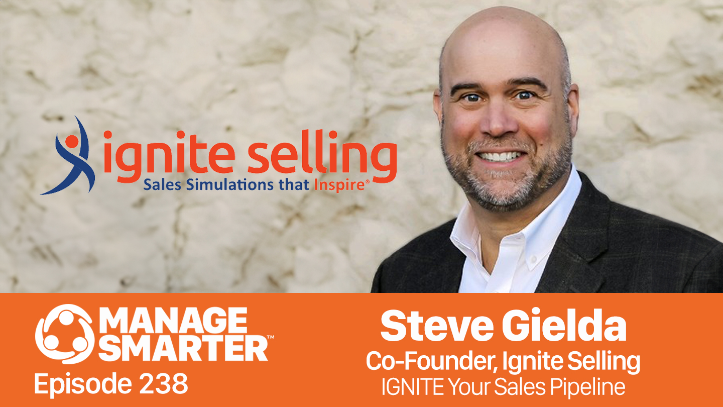 Featured image for “Manage Smarter 238 — Steve Gielda: IGNITE Your Sales Pipeline”