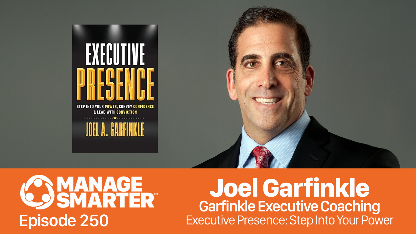 Featured image for “Manage Smarter 250 — Joel Garfinkle: Executive Presence for Elevating Your Influence and Leading with Confidence”